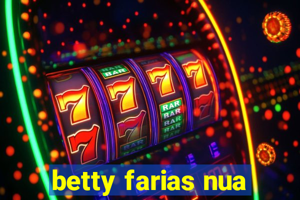 betty farias nua